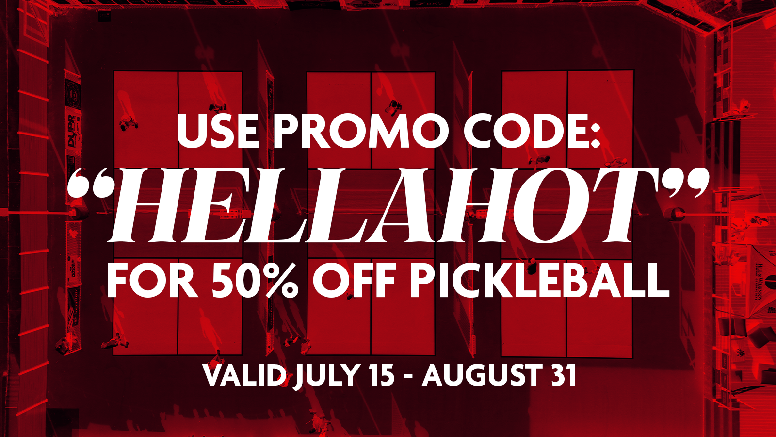 Use "HELLAHOT" for 50% OFF Pickleball!